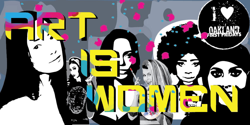 Art is Women - Oakland First Fridays
